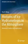 Motions of Ice Hydrometeors in the Atmosphere: Numerical Studies and Implications (2021)