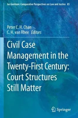 Civil Case Management in the Twenty-First Century: Court Structures Still Matter (2021)