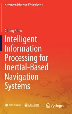 Intelligent Information Processing for Inertial-Based Navigation Systems (2021)