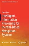 Intelligent Information Processing for Inertial-Based Navigation Systems (2021)