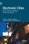 Electronic Cities: Music, Policies and Space in the 21st Century (2021)