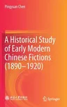 A Historical Study of Early Modern Chinese Fictions (1890--1920) (2021)