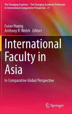 International Faculty in Asia: In Comparative Global Perspective (2021)