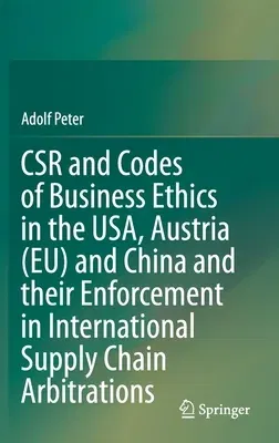 Csr and Codes of Business Ethics in the Usa, Austria (Eu) and China and Their Enforcement in International Supply Chain Arbitrations (2021)