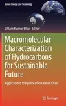 Macromolecular Characterization of Hydrocarbons for Sustainable Future: Applications to Hydrocarbon Value Chain (2021)