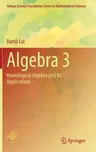 Algebra 3: Homological Algebra and Its Applications (2021)