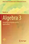 Algebra 3: Homological Algebra and Its Applications (2021)