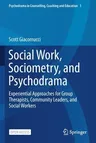 Social Work, Sociometry, and Psychodrama: Experiential Approaches for Group Therapists, Community Leaders, and Social Workers (2021)