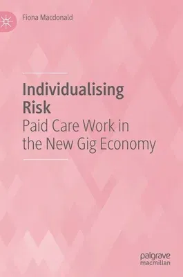 Individualising Risk: Paid Care Work in the New Gig Economy (2021)