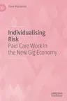 Individualising Risk: Paid Care Work in the New Gig Economy (2021)