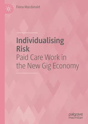 Individualising Risk: Paid Care Work in the New Gig Economy (2021)