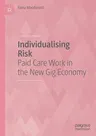 Individualising Risk: Paid Care Work in the New Gig Economy (2021)