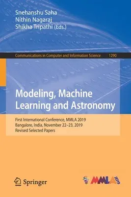 Modeling, Machine Learning and Astronomy: First International Conference, Mmla 2019, Bangalore, India, November 22-23, 2019, Revised Selected Papers