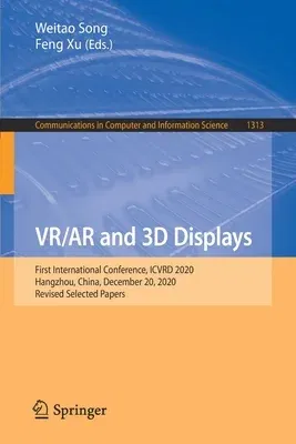 Vr/AR and 3D Displays: First International Conference, Icvrd 2020, Hangzhou, China, December 20, 2020, Revised Selected Papers (2021)