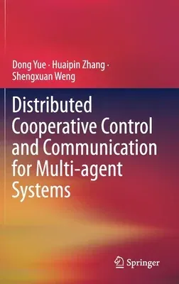 Distributed Cooperative Control and Communication for Multi-Agent Systems (2021)