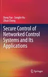 Secure Control of Networked Control Systems and Its Applications (2021)