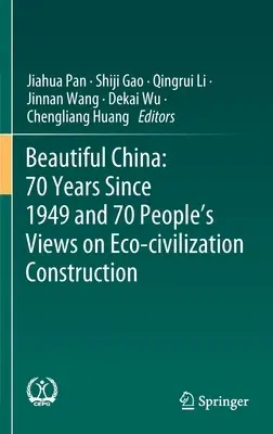 Beautiful China: 70 Years Since 1949 and 70 People's Views on Eco-Civilization Construction (2021)