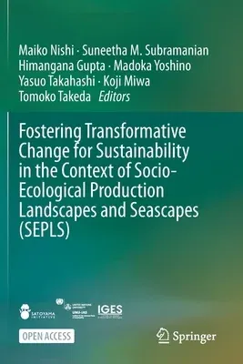 Fostering Transformative Change for Sustainability in the Context of Socio-Ecological Production Landscapes and Seascapes (Sepls) (2021)