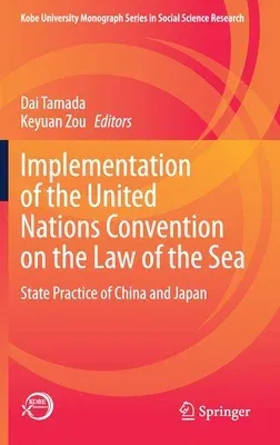 Implementation of the United Nations Convention on the Law of the Sea: State Practice of China and Japan (2021)