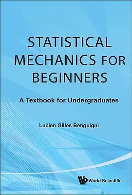 Statistical Mechanics for Beginners: A Textbook for Undergraduates