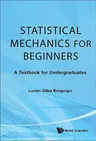 Statistical Mechanics for Beginners: A Textbook for Undergraduates