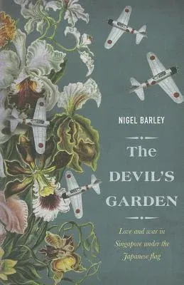 The Devil's Garden: Love and War in Singapore Under the Japanese Flag