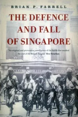 The Defence and Fall of Singapore