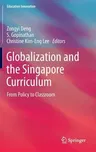 Globalization and the Singapore Curriculum: From Policy to Classroom (2013)