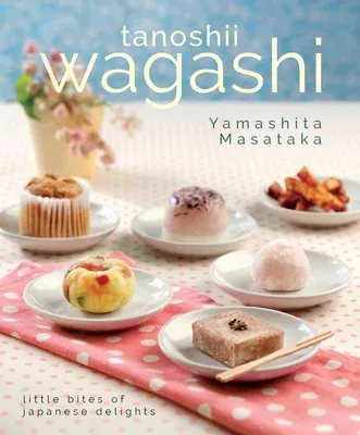 Tanoshii Wagashi: Little Bites of Japanese Delights