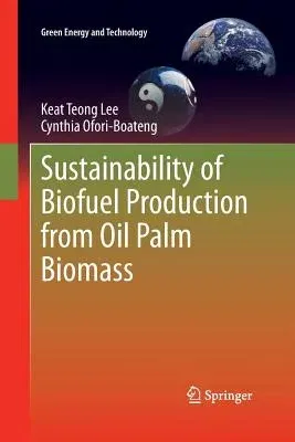 Sustainability of Biofuel Production from Oil Palm Biomass (Softcover Reprint of the Original 1st 2013)