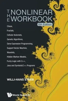 The Nonlinear Workbook: Chaos, Fractals, Cellular Automata, Genetic Algorithms, Gene Expression Programming, Support Vector Machine, Wavelets,