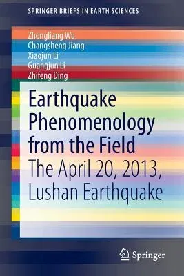 Earthquake Phenomenology from the Field: The April 20, 2013, Lushan Earthquake (2014)