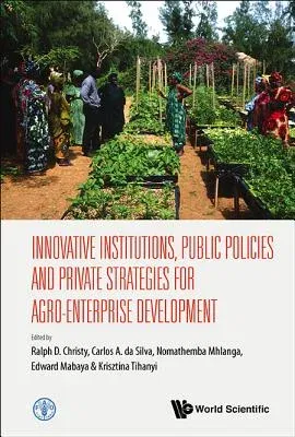 Innovative Institutions, Public Policies and Private Strategies for Agro-Enterprise Development