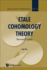 Etale Cohomology Theory: Revised Edition (Revised)