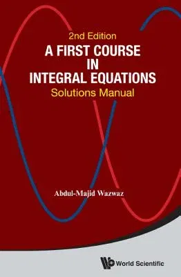 First Course in Integral Equations, A: Solutions Manual (Second Edition) (Revised)