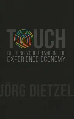 Touch: Building Your Brand in the Experience Economy