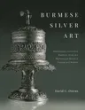 Burmese Silver Art: Masterpieces Illuminating Buddhist, Hindu and Mythological Stories of Purpose and Wisdom