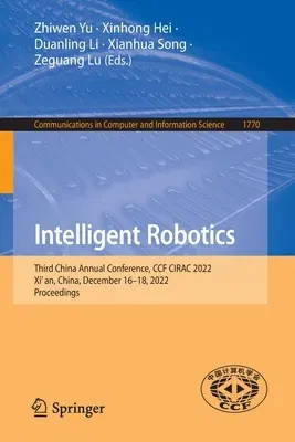 Intelligent Robotics: Third China Annual Conference, Ccf Cirac 2022, Xi'an, China, December 16-18, 2022, Proceedings (2023)