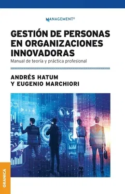 Gestión De Personas En Organizaciones Innovadoras: Manual De Teoría Y Práctica Profesional