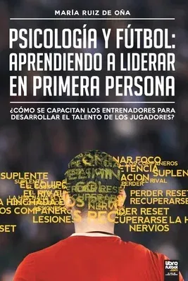 Psicología y fútbol, aprendiendo a liderar en primera persona: ¿Cómo Se Capacitan Los Entrenadores Para Desarrollar El Talento de Los Jugadores?