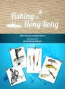 Fishing in Hong Kong: A How-To Guide to Making the Most of the Territory's Shores, Reservoirs and Surrounding Waters