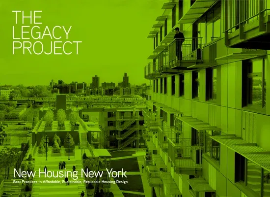 The Legacy Project: New Housing New York: Best Practices in Affordable, Sustainable, Replicable Housing Design