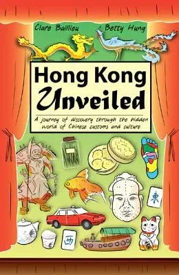 Hong Kong Unveiled: A Journey of Discovery Through the Hidden World of Chinese Customs and Culture