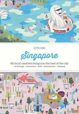 Citix60: Singapore: 60 Creatives Show You the Best of the City