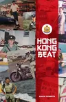 Hong Kong Beat: True Stories from One of the Last British Police Officers in Colonial Hong Kong