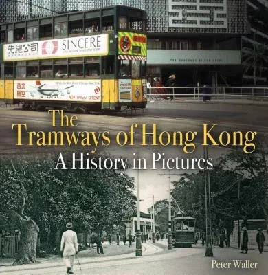 The Tramways of Hong Kong: A History in Pictures