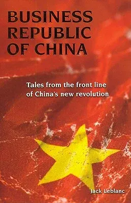 Business Republic of China: Tales from the Front Line of China's New Revolution