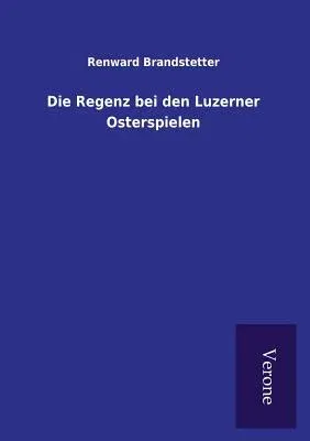 Die Regenz bei den Luzerner Osterspielen