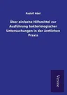 Über einfache Hilfsmittel zur Ausführung bakteriologischer Untersuchungen in der ärztlichen Praxis