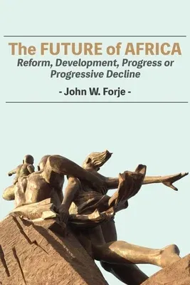 The Future of Africa: Reform, Development, Progress or Progressive Decline